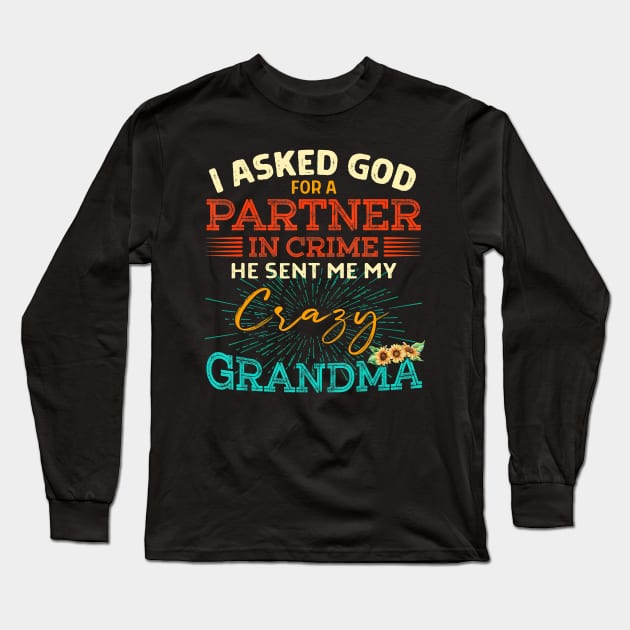 i asked god  a in crime he sent me my crazy grandma Long Sleeve T-Shirt by PHAIVAYCHU